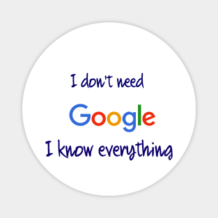 I don't need Google I know everything Magnet